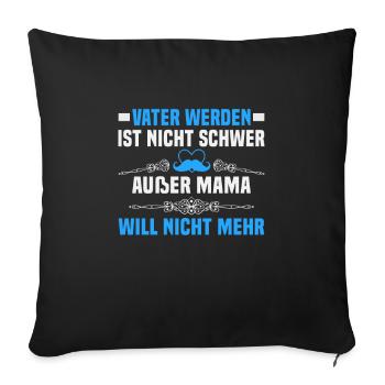Vatertag Vater werden ist nicht schwer außer Mama - Sofakissenbezug 45 x 45 cm - Schwarz - Vorne