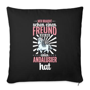 Wer braucht schon einen Freund - Andalusier - Sofakissenbezug 45 x 45 cm - Schwarz - Vorne