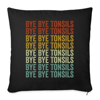Bye Bye Tonsils Tonsillitis Tonsil Removal - Sofa pillowcase 17,3'' x 17,3'' (45 x 45 cm) - black - Front