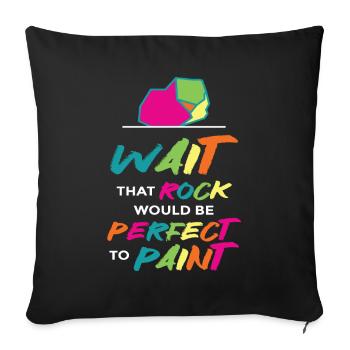 Wait That Rock Would Be Perfect To Paint - Sofakissenbezug 45 x 45 cm - Schwarz - Vorne