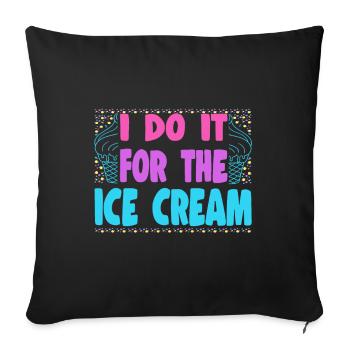 I Do It For The Ice Cream Gelato Dessert Popsicle - Sofakissenbezug 45 x 45 cm - Schwarz - Vorne