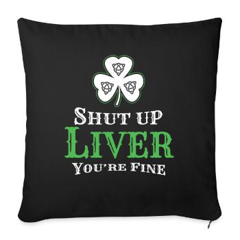 Shut Up Liver St Patricks Day Ireland - Sofa pillowcase 17,3'' x 17,3'' (45 x 45 cm) - black - Front