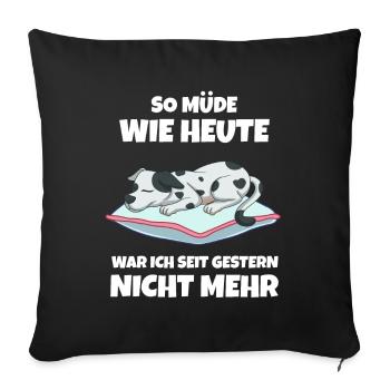 So Müde Wie Heute War Ich Seit Gestern Nicht Mehr - Sofakissenbezug 45 x 45 cm - Schwarz - Vorne