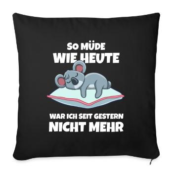So Müde Wie Heute War Ich Seit Gestern Nicht Mehr - Sofakissenbezug 45 x 45 cm - Schwarz - Vorne