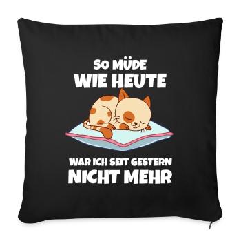 So Müde Wie Heute War Ich Seit Gestern Nicht Mehr - Sofakissenbezug 45 x 45 cm - Schwarz - Vorne