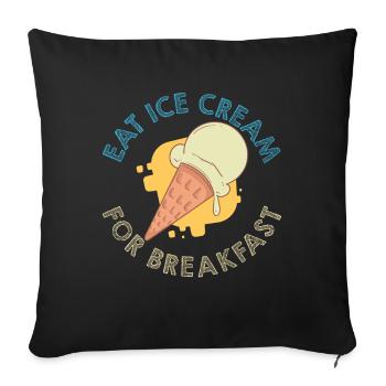 Ice Cream For Breakfast Eiscreme Eis - Sofakissenbezug 45 x 45 cm - Schwarz - Vorne