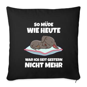 So Müde Wie Heute War Ich Seit Gestern Nicht Mehr - Sofakissenbezug 45 x 45 cm - Schwarz - Vorne