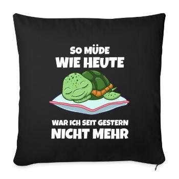 So Müde Wie Heute War Ich Seit Gestern Nicht Mehr - Sofakissenbezug 45 x 45 cm - Schwarz - Vorne