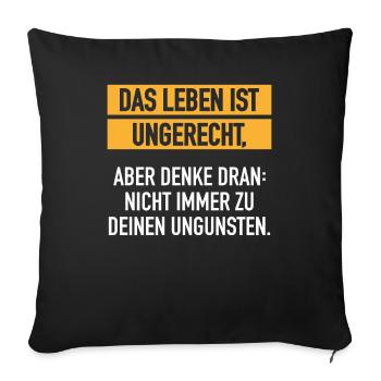 Leben Ist Ungerecht Lebenseinstellung Satire - Sofakissenbezug 45 x 45 cm - Schwarz - Vorne