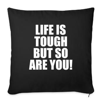 Life Is Tough But So Are You Lebenseinstellung - Sofa pillowcase 17,3'' x 17,3'' (45 x 45 cm) - black - Front