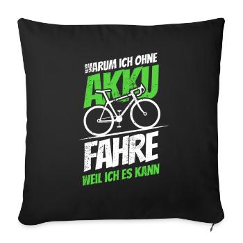 Warum ich ohne Akku fahre - weil ich es kann - Sofakissenbezug 45 x 45 cm - Schwarz - Vorne