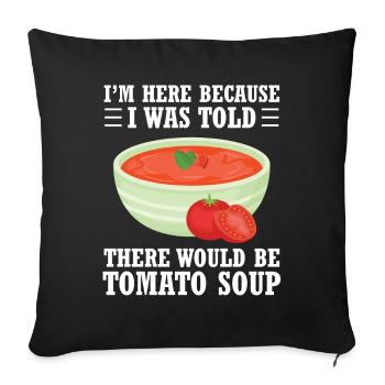 I'm here because I've been told there's tomato - Sofa pillowcase 17,3'' x 17,3'' (45 x 45 cm) - black - Front