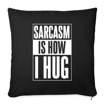 Black Humor Sarcasm Sarcasm Is How I Hug - Sofa pillowcase 17,3'' x 17,3'' (45 x 45 cm) - black - Front