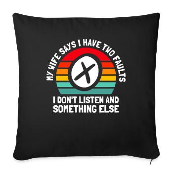 Black Humor My Wife Says I Have Two Faults - Sofa pillowcase 17,3'' x 17,3'' (45 x 45 cm) - black - Front