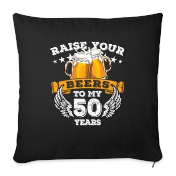 Raise your beers to my 50 years - Geburtstag - Sofa pillowcase 17,3'' x 17,3'' (45 x 45 cm) - black - Front