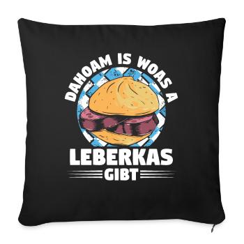 Leberkäse Bayern Dahoam Woas Leberkas Gibt - Sofakissenbezug 45 x 45 cm - Schwarz - Vorne