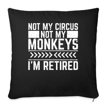 Pensioner Pension Not My Circus Not My Monkeys - Sofa pillowcase 17,3'' x 17,3'' (45 x 45 cm) - black - Front