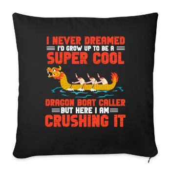 Lustiger cooler Drachenboot-Rufer "I Am Crushing I - Sofakissenbezug 45 x 45 cm - Schwarz - Vorne