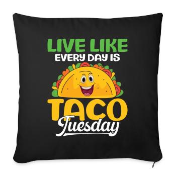 Every Day Is Taco Tuesday Nachos Burritos Gift - Sofa pillowcase 17,3'' x 17,3'' (45 x 45 cm) - black - Front