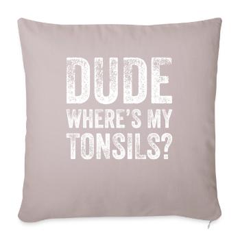 Dude Où amygdales amygdalectomie amygdalectomie - Housse de coussin décorative 45 x 45 cm - taupe clair - Devant