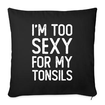 I'm Too Sexy For My Tonsils - Sofa pillowcase 17,3'' x 17,3'' (45 x 45 cm) - black - Front