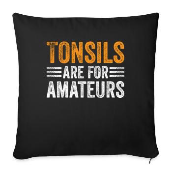 Tonsils Are For Amateurs - Sofa pillowcase 17,3'' x 17,3'' (45 x 45 cm) - black - Front
