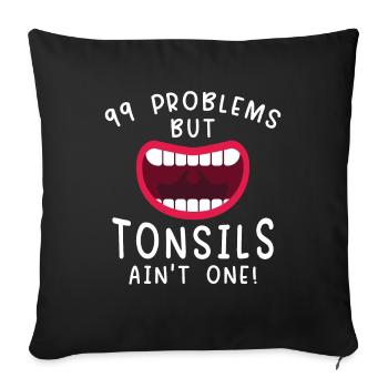 Problems Tonsils Ain't One Tonsils Recover - Sofa pillowcase 17,3'' x 17,3'' (45 x 45 cm) - black - Front