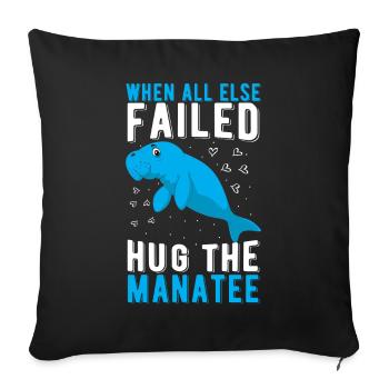 When all else failed hug the Manatee Ozean Seekuh - Sofakissenbezug 45 x 45 cm - Schwarz - Vorne