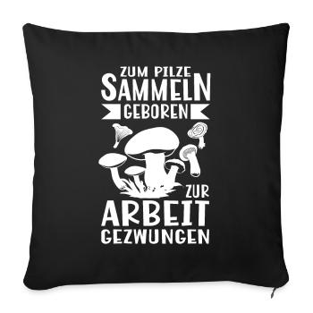 Zum Pilze sammeln geboren - Spruch für Sammler - Sofakissenbezug 45 x 45 cm - Schwarz - Vorne