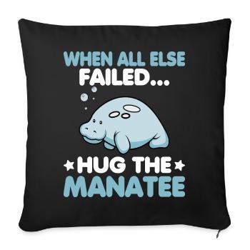 When all else failed hug the Manatee Ozean Seekuh - Sofakissenbezug 45 x 45 cm - Schwarz - Vorne