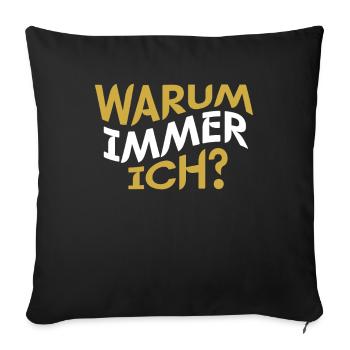 Warum Immer Ich - Sofakissenbezug 45 x 45 cm - Schwarz - Vorne