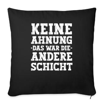 Das war die andere Schicht lustige Arbeiter Sprüch - Sofakissenbezug 45 x 45 cm - Schwarz - Vorne