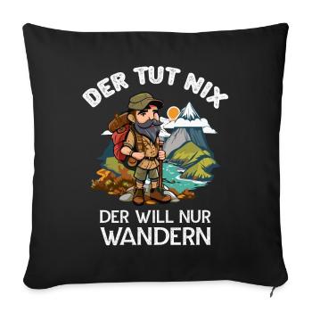 Der tut Nix er will nur Wandern Wanderer Sprüche - Sofakissenbezug 45 x 45 cm - Schwarz - Vorne