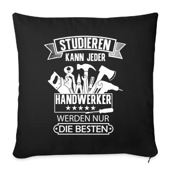 Studieren kann jeder Handwerker werden die Besten - Sofakissenbezug 45 x 45 cm - Schwarz - Vorne