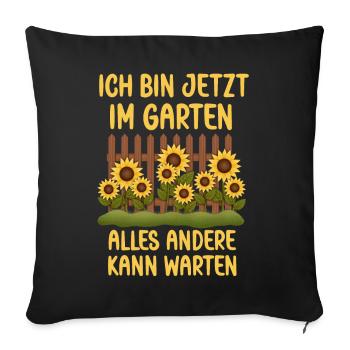 Ich bin jetzt in Garten alles andrere kann Warten - Sofakissenbezug 45 x 45 cm - Schwarz - Vorne