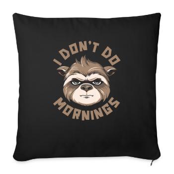Faultier Witzig I Dont Do Mornings - Sofakissenbezug 45 x 45 cm - Schwarz - Vorne