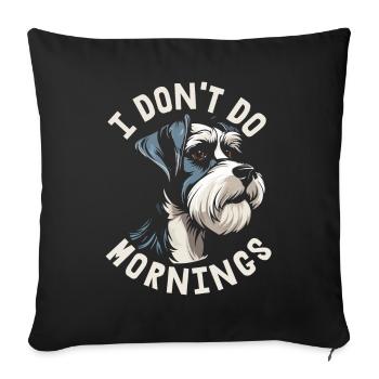 Schnauzer Chien Drôle Je Ne Fais Pas De Matins - Housse de coussin décorative 45 x 45 cm - noir - Devant