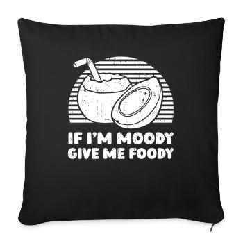Kokusnuss Kokos Witzig If Im Moody Give Me Foody - Sofakissenbezug 45 x 45 cm - Schwarz - Vorne