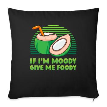 Kokusnuss Kokos Lustig If Im Moody Give Me Foody - Sofakissenbezug 45 x 45 cm - Schwarz - Vorne