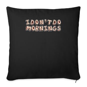Black Humor Funny I Don't Do Mornings - Sofa pillowcase 17,3'' x 17,3'' (45 x 45 cm) - black - Front