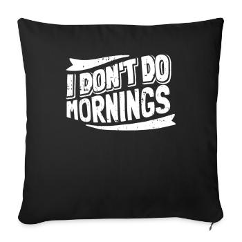 Black Humor Funny I Don't Do Mornings - Sofa pillowcase 17,3'' x 17,3'' (45 x 45 cm) - black - Front