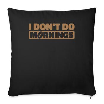 Black Humor I Don't Do Mornings - Sofa pillowcase 17,3'' x 17,3'' (45 x 45 cm) - black - Front