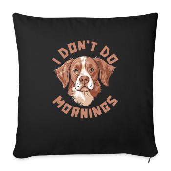Brittany Spaniel Funny I Don't Do Mornings - Sofa pillowcase 17,3'' x 17,3'' (45 x 45 cm) - black - Front