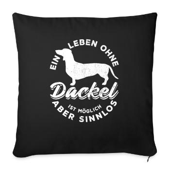 Ein Leben ohne Dackel ist möglich aber sinnlos - Sofakissenbezug 45 x 45 cm - Schwarz - Vorne