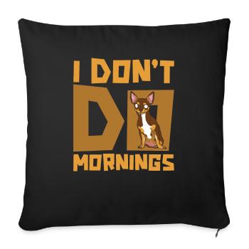 Chihuahua Funny I Don't Do Mornings - Sofa pillowcase 17,3'' x 17,3'' (45 x 45 cm) - black - Front