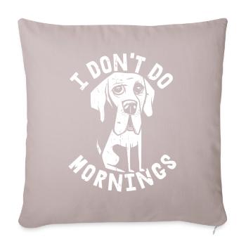 Deutsche Dogge Lustig I Dont Do Mornings - Sofakissenbezug 45 x 45 cm - helles Taupe - Vorne