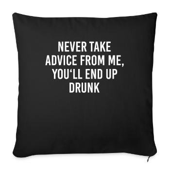 Ne suivez jamais mes conseils et finissez ivre - Housse de coussin décorative 45 x 45 cm - noir - Devant