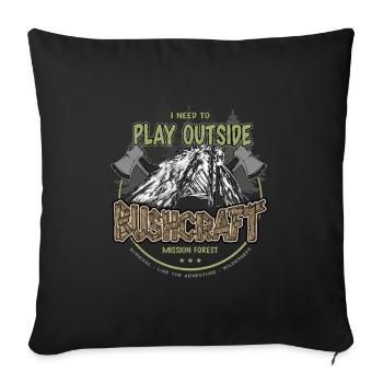 Bushcraft I need to play outside Outdoor Shelter - Sofa pillowcase 17,3'' x 17,3'' (45 x 45 cm) - black - Front