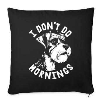 Schnauzer Chien Drôle Je Ne Fais Pas De Matins - Housse de coussin décorative 45 x 45 cm - noir - Devant