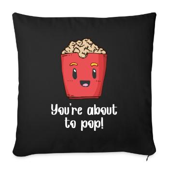 Lustiges Popcorn Geschenk You're About To Pop - Sofakissenbezug 45 x 45 cm - Schwarz - Vorne